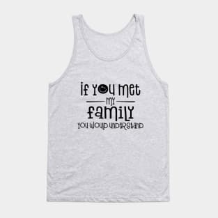 If You Met My Family You Would Understand Tank Top